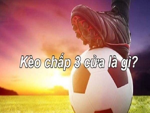 Kèo 3 cửa (3-way) là gì? Kinh nghiệm chơi kèo 3 cửa “thắng đậm”